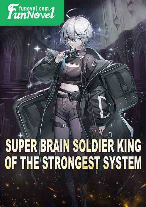 Super Brain Soldier King of the Strongest System