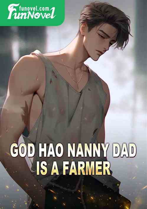 God Hao Nanny Dad Is a Farmer