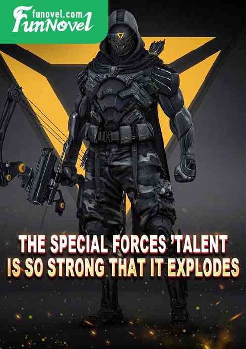 The Special Forces talent is so strong that it explodes