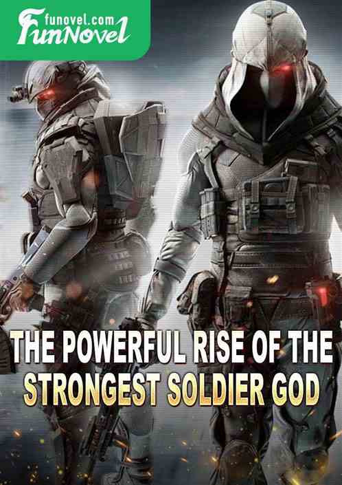 The Powerful Rise of the Strongest Soldier God