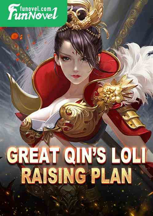 Great Qins Loli Raising Plan