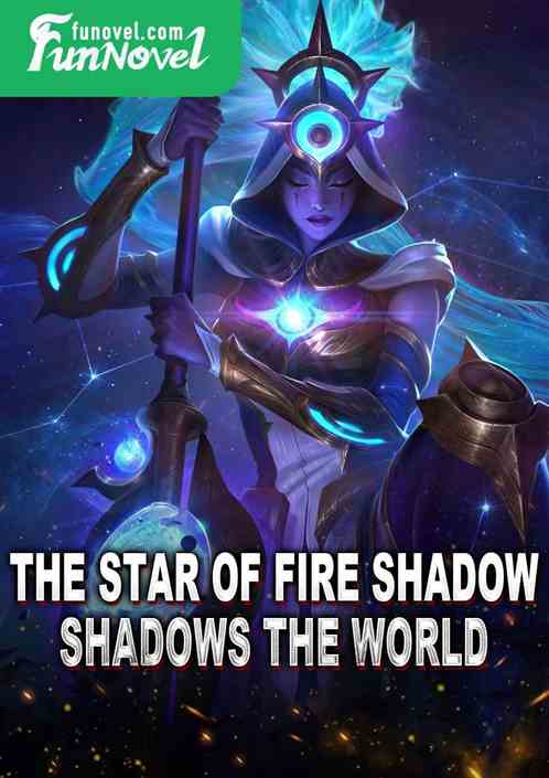 The star of fire shadow shadows the world