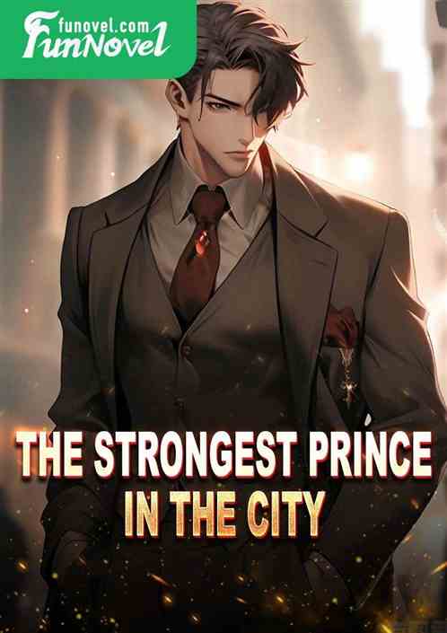 The strongest prince in the city