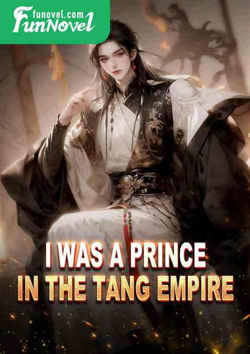 I was a prince in the Tang Empire