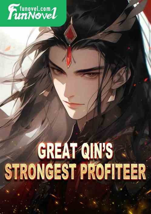 Great Qins Strongest Profiteer