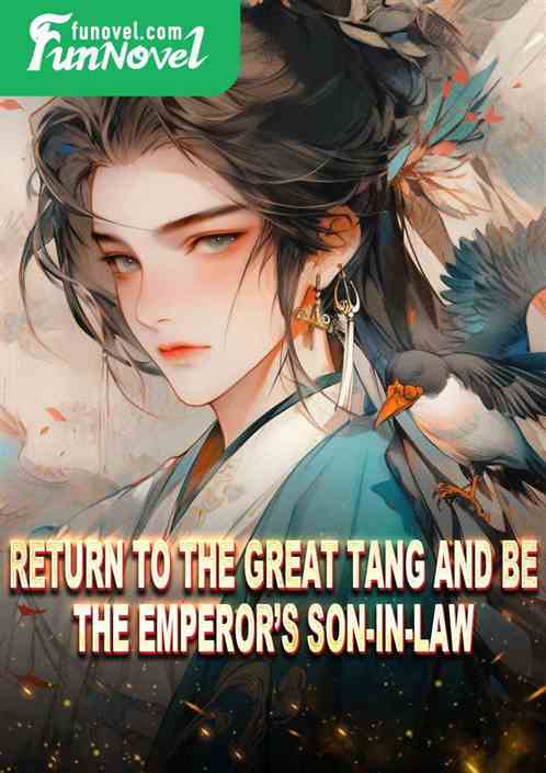 Return to the Great Tang and be the emperors son-in-law