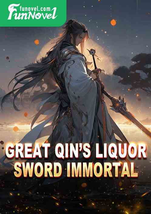 Great Qins Liquor Sword Immortal