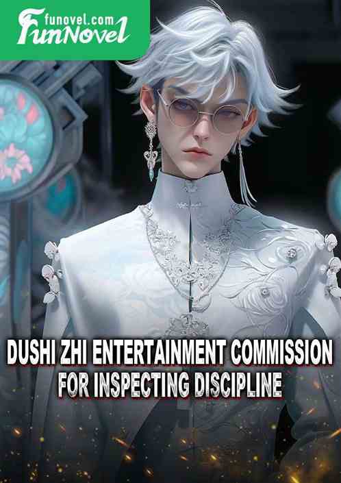 Dushi zhi entertainment commission for inspecting discipline