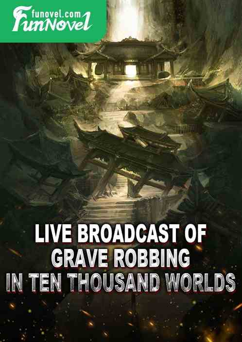 Live broadcast of Grave Robbing in Ten Thousand Worlds