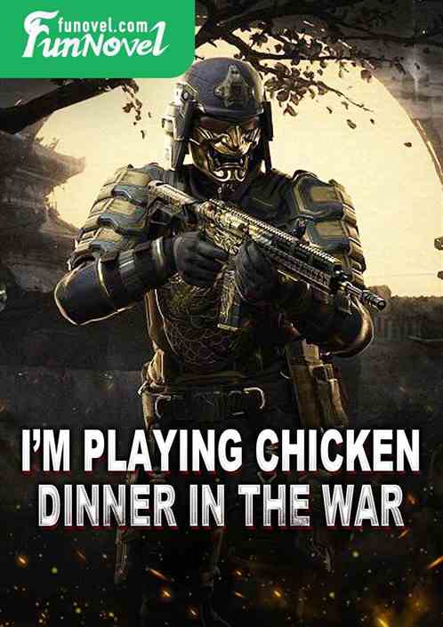 Im playing chicken dinner in the war