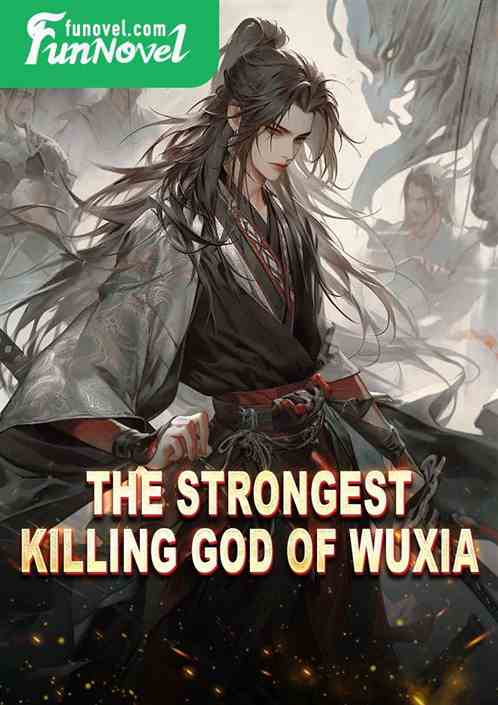 The Strongest Killing God of Wuxia