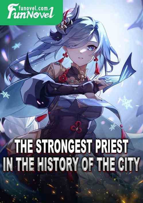 The strongest priest in the history of the city