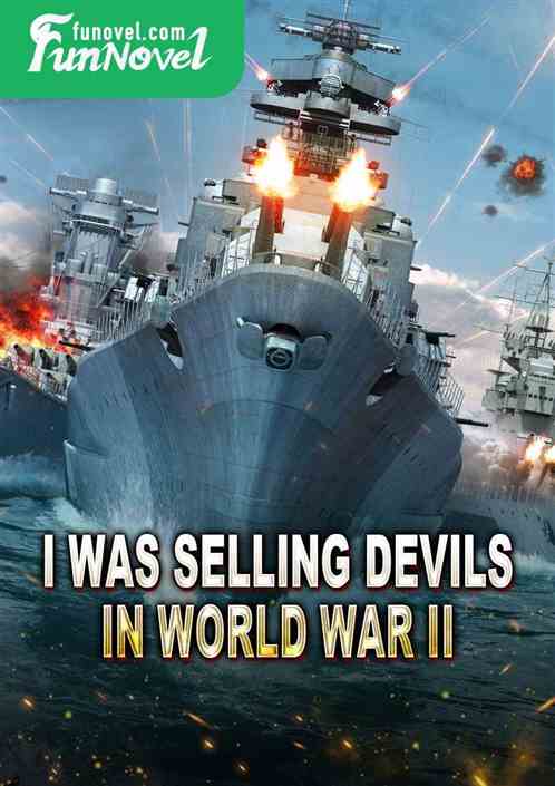 I was selling devils in World War II