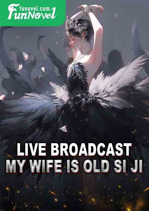 Live broadcast, my wife is old Si Ji