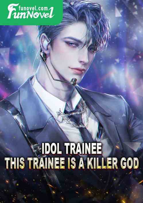 Idol Trainee: This Trainee Is a Killer God