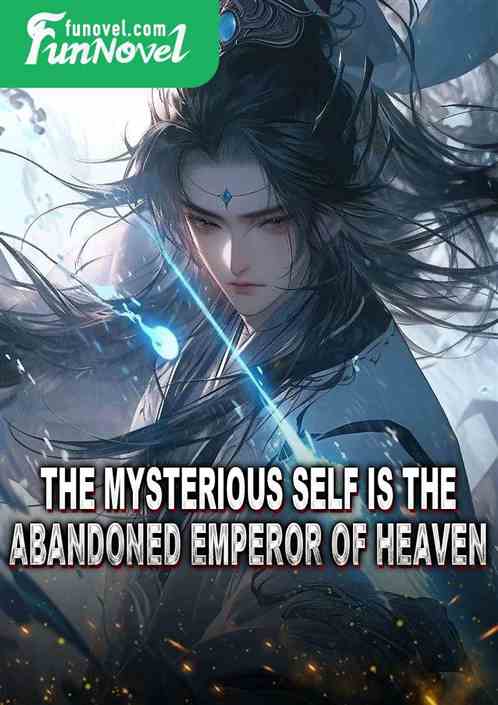 The mysterious self is the abandoned emperor of heaven