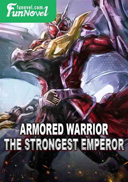 Armored Warrior: The Strongest Emperor