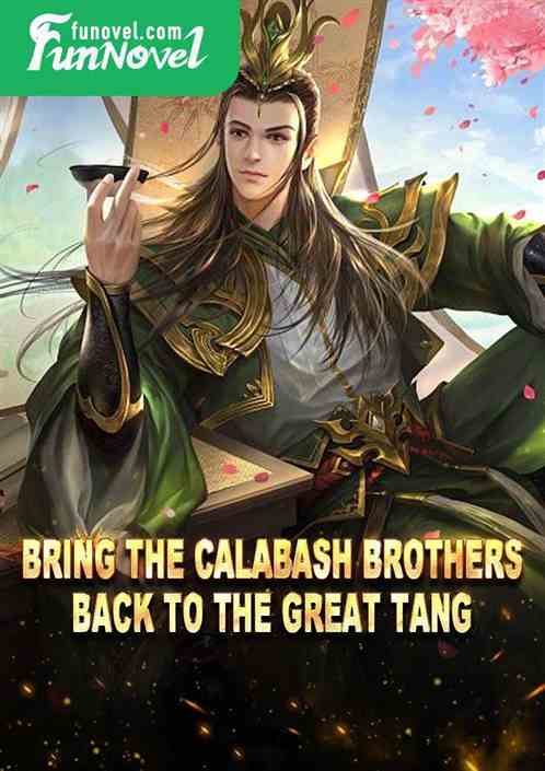 Bring the Calabash Brothers back to the Great Tang.