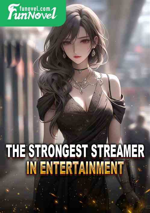 The Strongest Streamer in Entertainment