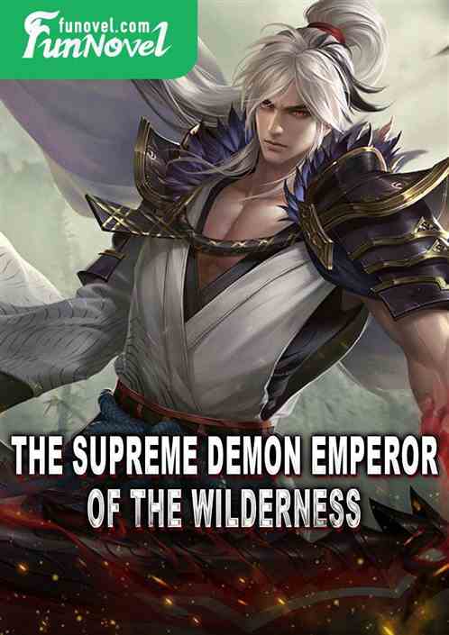 The Supreme Demon Emperor of the Wilderness