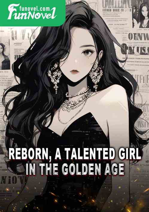 Reborn, a talented girl in the golden age