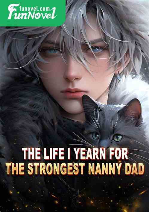 The life I yearn for: the strongest nanny dad