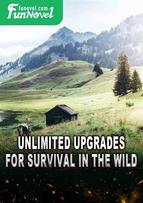 Unlimited upgrades for survival in the wild