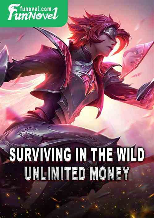 Surviving in the wild, unlimited money