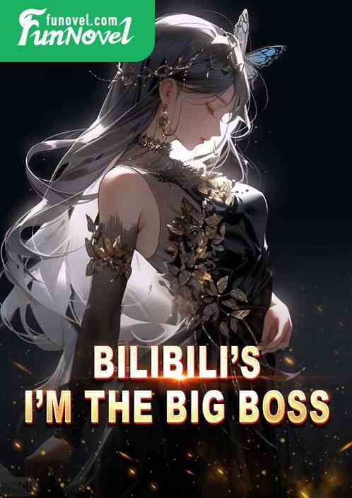 Bilibilis Im the Big Boss