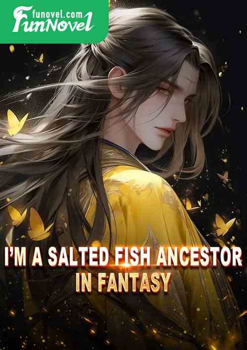 Im a salted fish ancestor in fantasy