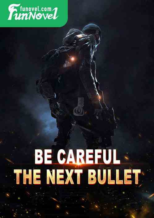 Be careful! The next bullet