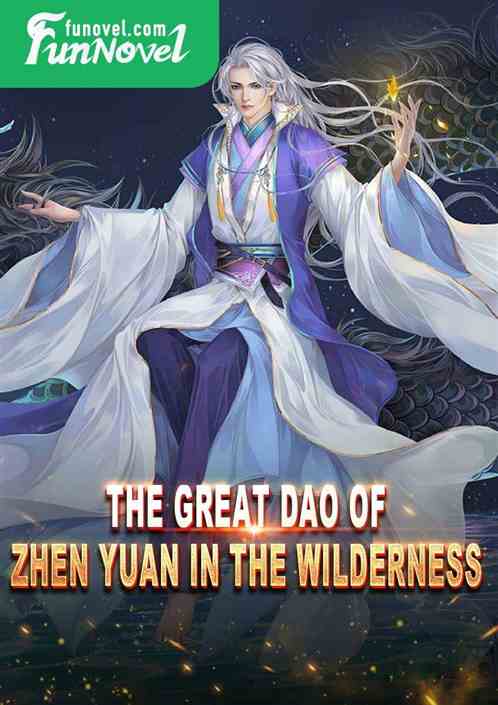 The Great Dao of Zhen Yuan in the Wilderness