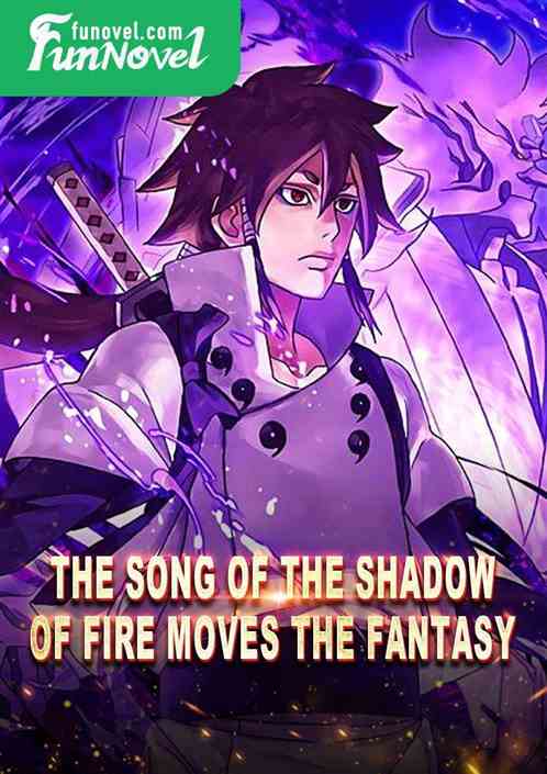 The song of the shadow of fire moves the fantasy