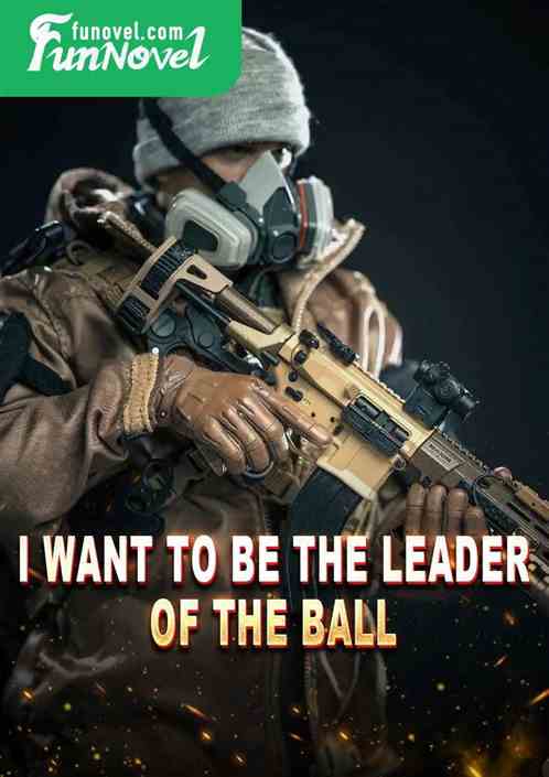 I want to be the leader of the ball