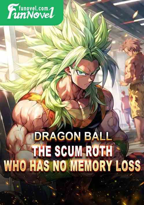 Dragon Ball: The Scum Roth Who Has No Memory Loss