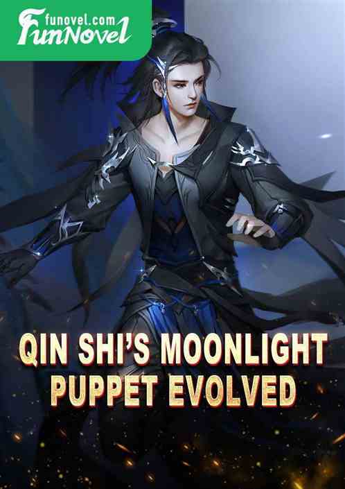 Qin Shis Moonlight Puppet Evolved