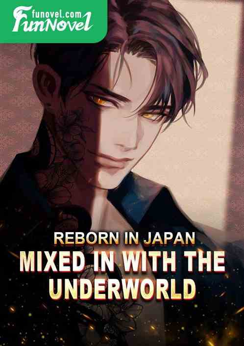 Reborn in Japan, mixed in with the underworld