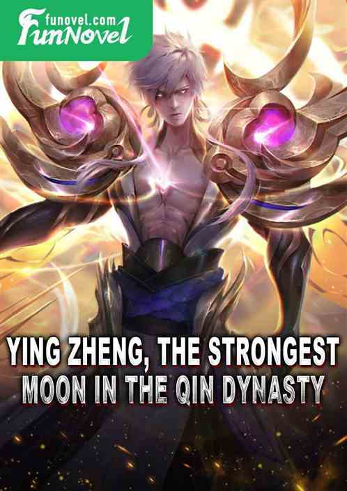 Ying Zheng, the strongest moon in the Qin Dynasty