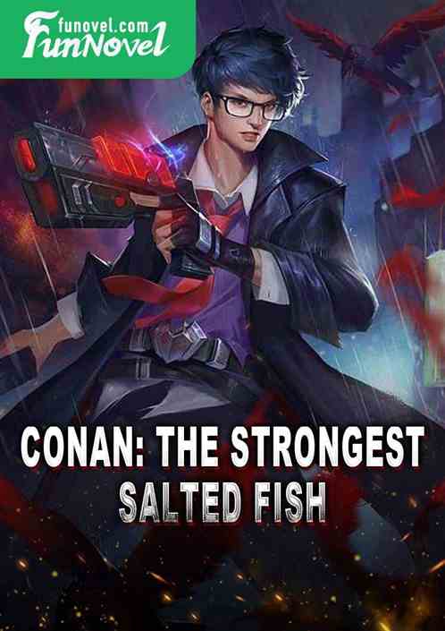 Conan: The Strongest Salted Fish