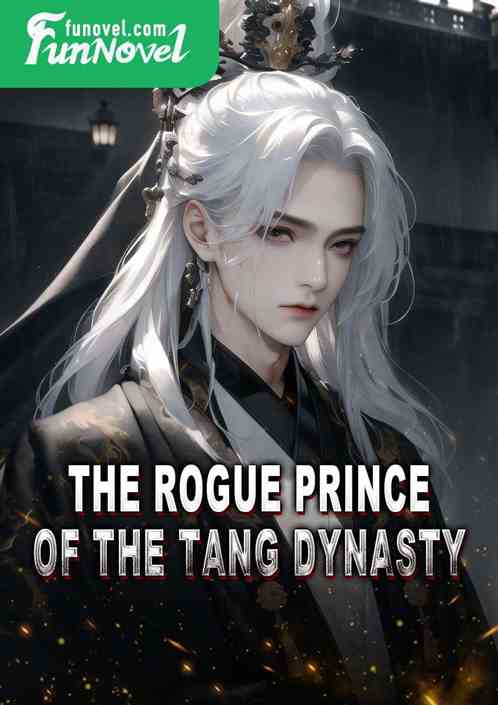 The Rogue Prince of the Tang Dynasty