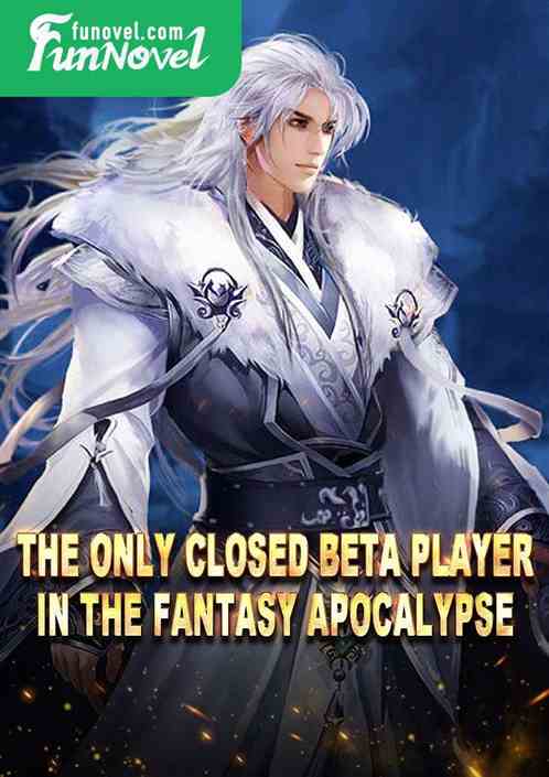 The only closed beta player in the fantasy apocalypse