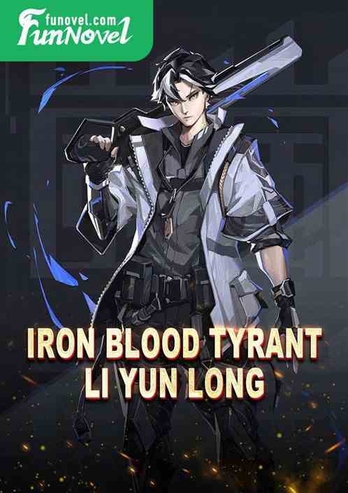 Iron Blood Tyrant Li Yun Long