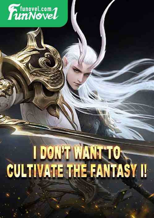 I dont want to cultivate the Fantasy I!