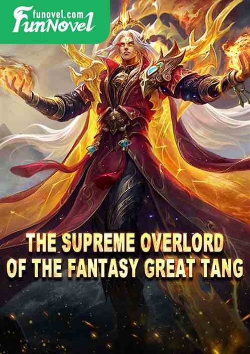 The Supreme Overlord of the Fantasy Great Tang