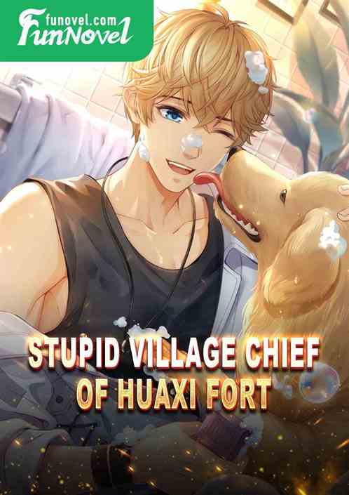 Stupid Village Chief of Huaxi Fort