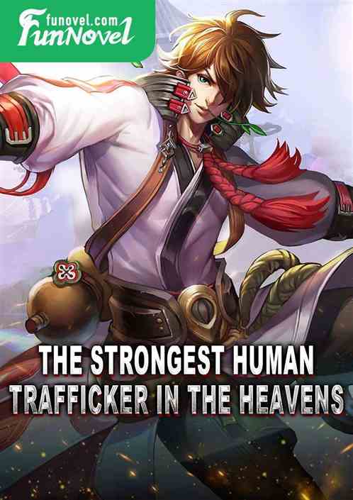 The strongest human trafficker in the heavens