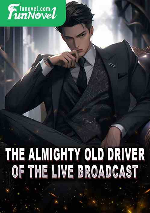 The Almighty Old Driver of the Live Broadcast