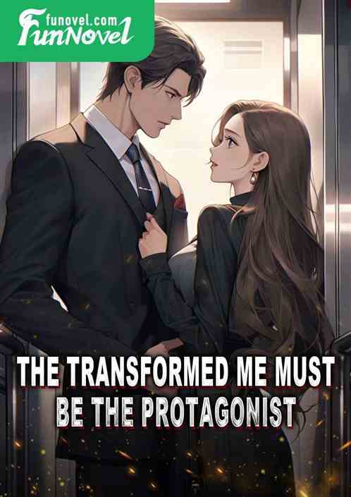 The transformed me must be the protagonist