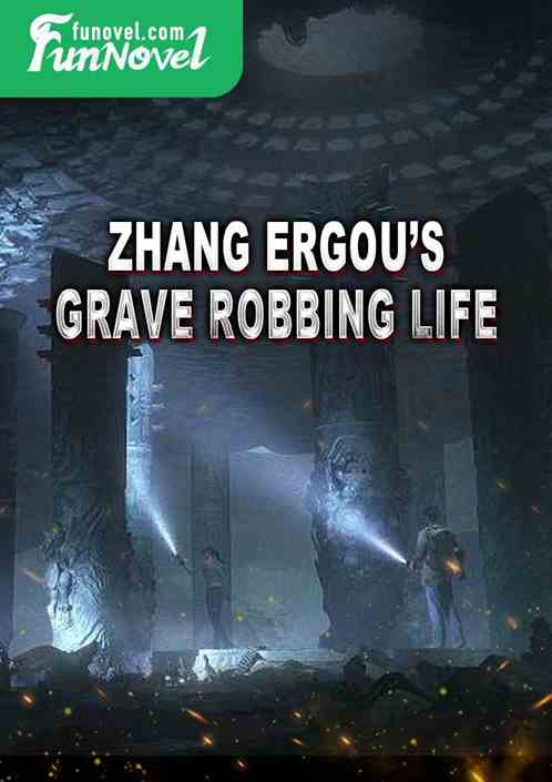 Zhang Ergous Grave Robbing Life