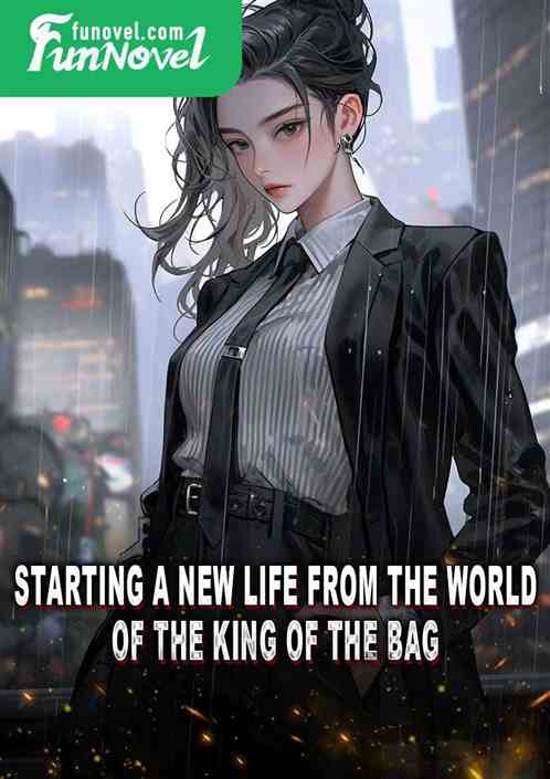 Starting a new life from the world of the king of the bag